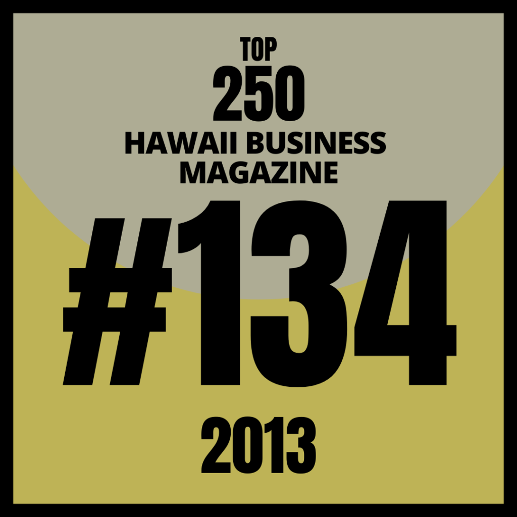 Ranks at #134 on Hawaii Business Top 250