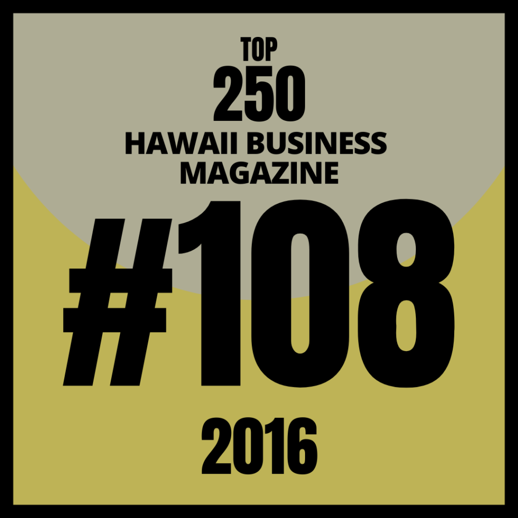 Ranks at #108 on Hawaii Business Top 250