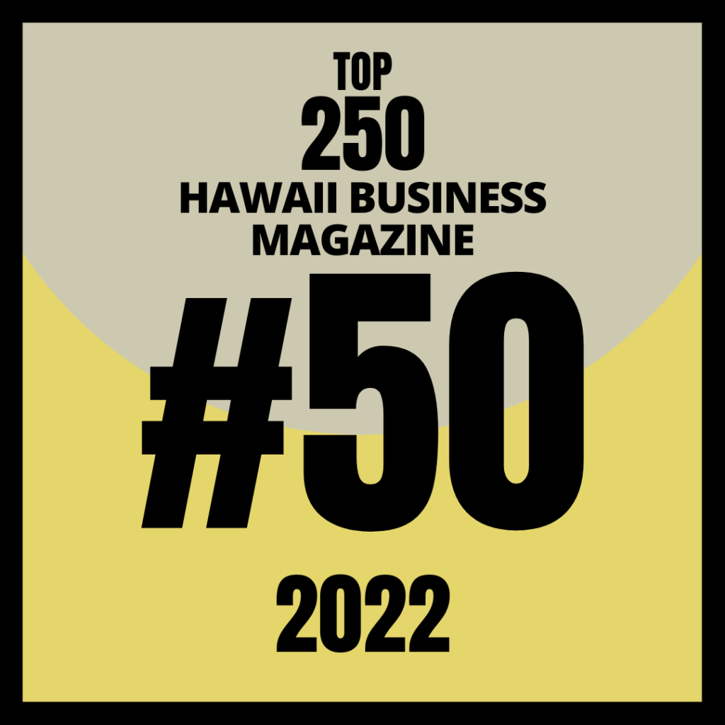 Ranking #50 on Hawaii Business Magazines top 250 of 2022