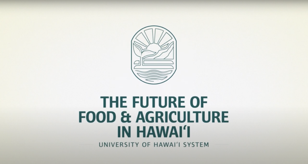 The future of food and agriculture in Hawaii.