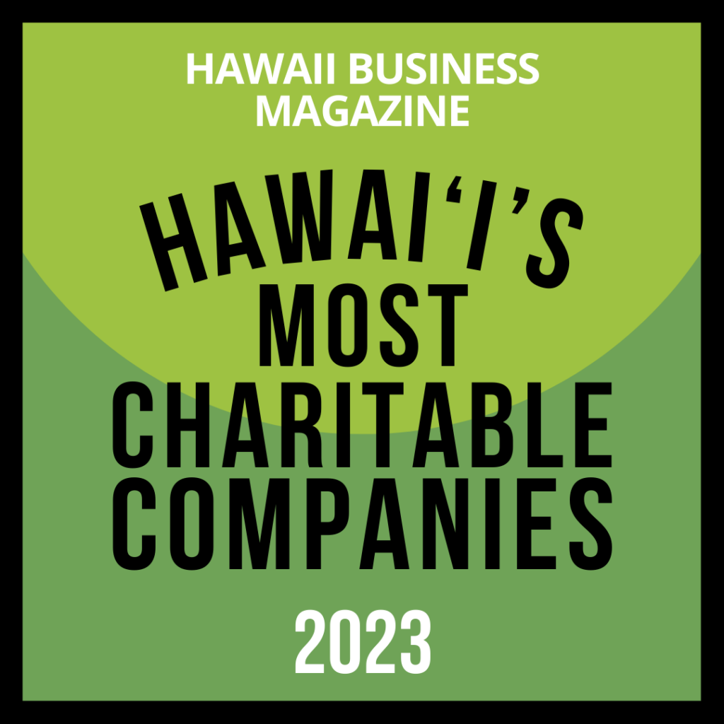 Recognized as one of Hawai‘i Business Magazine’s ‘Hawai‘i’s Most Charitable Companies 2023’